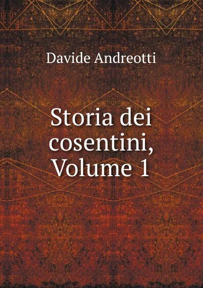 Обложка книги Storia dei cosentini, Volume 1, Davide Andreotti