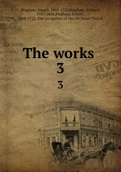 Обложка книги The works . 3, Joseph Bingham