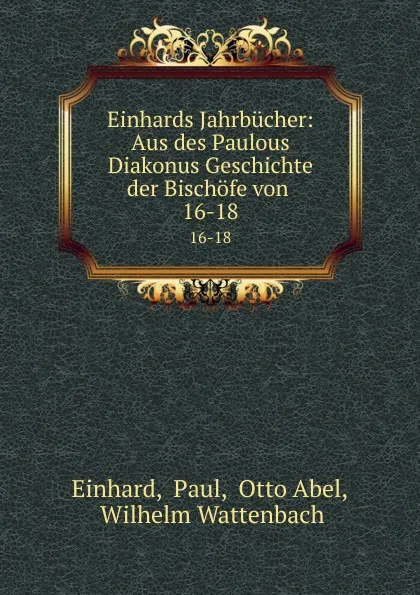 Обложка книги Einhards Jahrbucher: Aus des Paulous Diakonus Geschichte der Bischofe von . 16-18, Paul Einhard