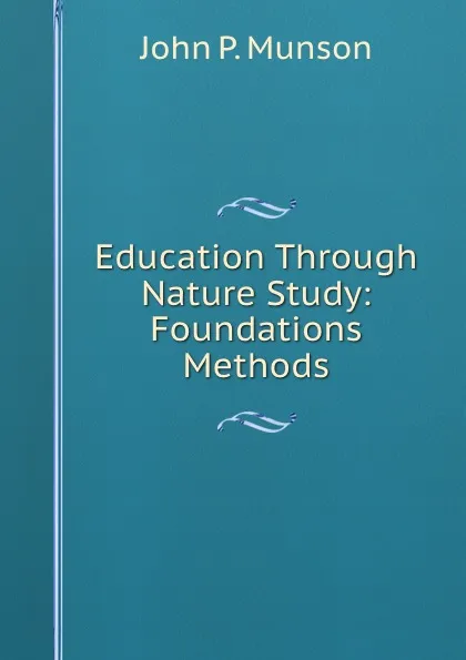 Обложка книги Education Through Nature Study: Foundations . Methods, John P. Munson