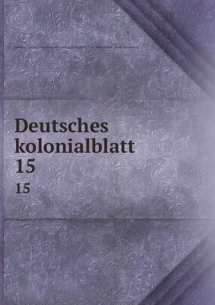 Обложка книги Deutsches kolonialblatt. 15, Germany. Kolonialamt