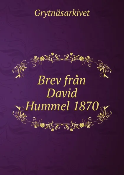 Обложка книги Brev fran David Hummel 1870, Grytnäsarkivet