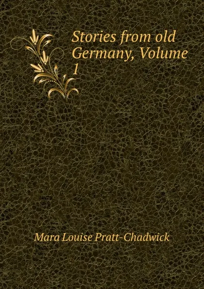 Обложка книги Stories from old Germany, Volume 1, Mara Louise Pratt-Chadwick