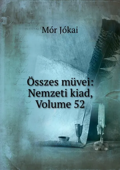 Обложка книги Osszes muvei: Nemzeti kiad, Volume 52, Maurus Jókai