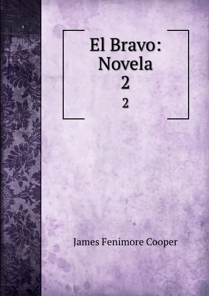 Обложка книги El Bravo: Novela. 2, James Fenimore Cooper