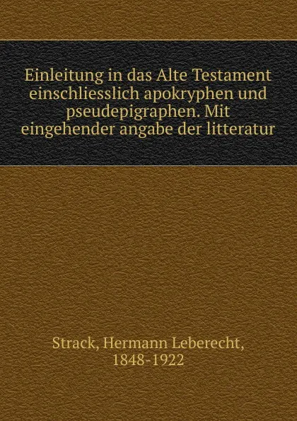 Обложка книги Einleitung in das Alte Testament einschliesslich apokryphen und pseudepigraphen. Mit eingehender angabe der litteratur, Hermann Leberecht Strack