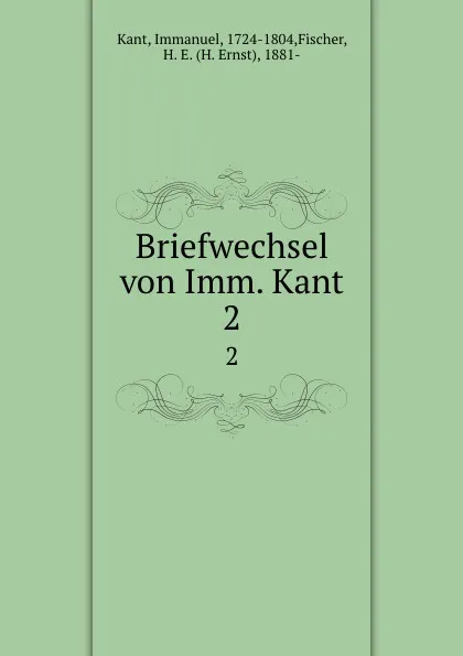 Обложка книги Briefwechsel von Imm. Kant. 2, Immanuel Kant