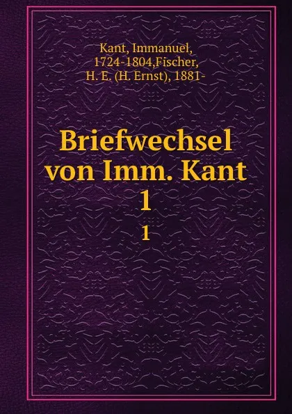 Обложка книги Briefwechsel von Imm. Kant. 1, Immanuel Kant