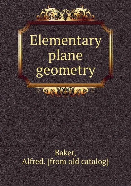 Обложка книги Elementary plane geometry, Alfred Baker