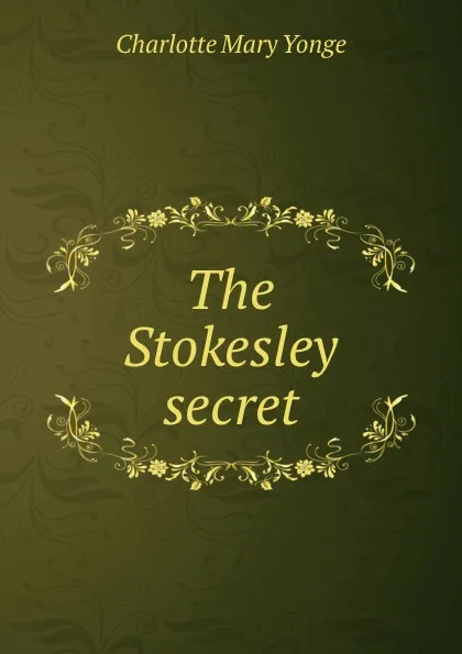 Обложка книги The Stokesley secret, Charlotte Mary Yonge
