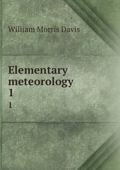 Обложка книги Elementary meteorology. 1, William Morris Davis