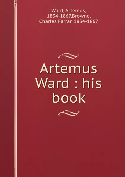 Обложка книги Artemus Ward : his book, Artemus Ward