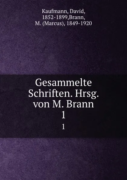 Обложка книги Gesammelte Schriften. Hrsg. von M. Brann. 1, David Kaufmann