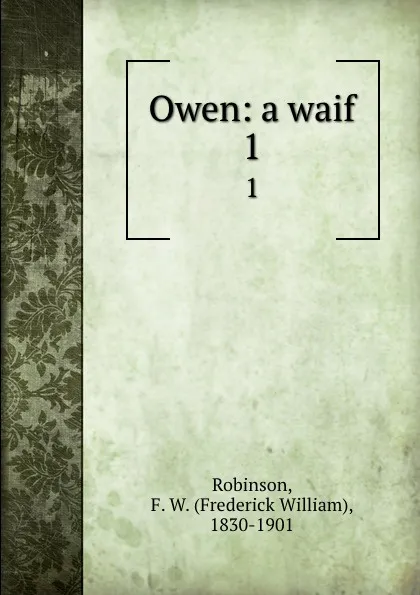 Обложка книги Owen: a waif. 1, Frederick William Robinson