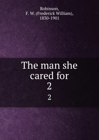 Обложка книги The man she cared for. 2, Frederick William Robinson