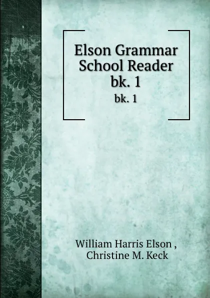 Обложка книги Elson Grammar School Reader. bk. 1, William Harris Elson