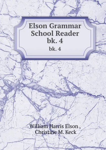 Обложка книги Elson Grammar School Reader. bk. 4, William Harris Elson