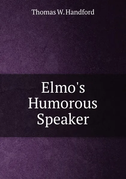 Обложка книги Elmo.s Humorous Speaker, Thomas W. Handford