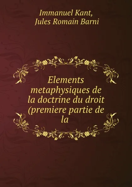 Обложка книги Elements metaphysiques de la doctrine du droit (premiere partie de la ., Immanuel Kant