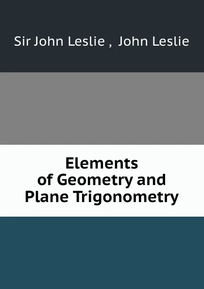 Обложка книги Elements of Geometry and Plane Trigonometry, John Leslie