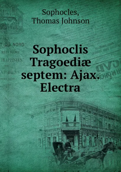 Обложка книги Sophoclis Tragoediae septem: Ajax. Electra, Thomas Johnson Sophocles