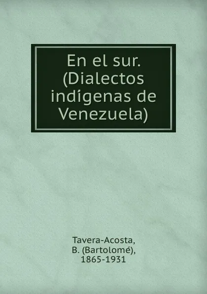 Обложка книги En el sur. (Dialectos indigenas de Venezuela), Bartolomé Tavera-Acosta