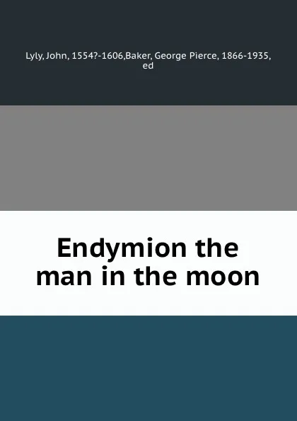 Обложка книги Endymion the man in the moon, John Lyly