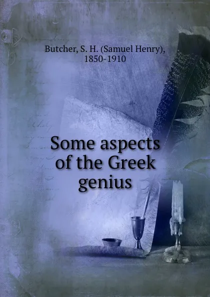 Обложка книги Some aspects of the Greek genius, Samuel Henry Butcher