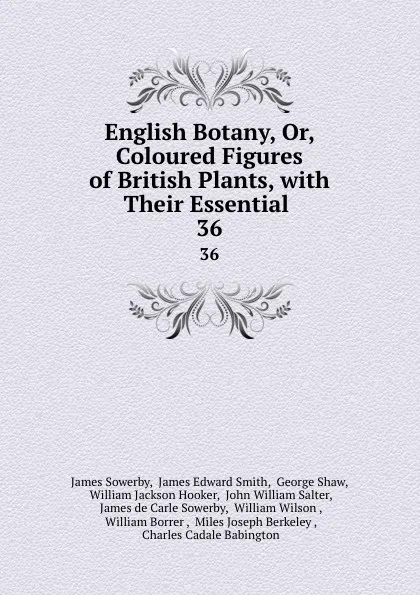 Обложка книги English Botany, Or, Coloured Figures of British Plants, with Their Essential . 36, James Sowerby