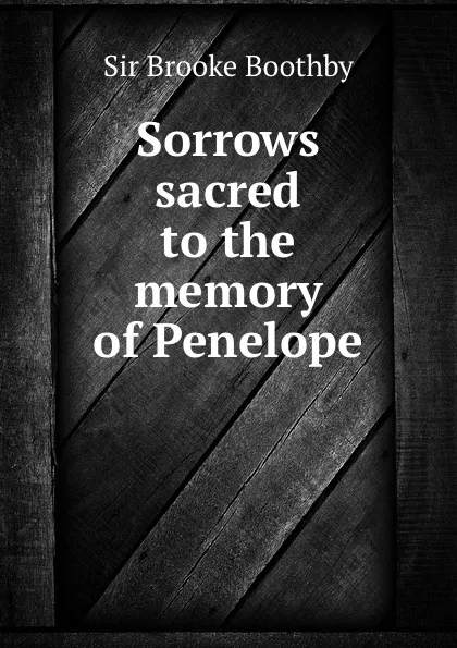 Обложка книги Sorrows sacred to the memory of Penelope, Brooke Boothby