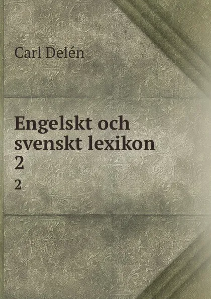 Обложка книги Engelskt och svenskt lexikon. 2, Carl Delén