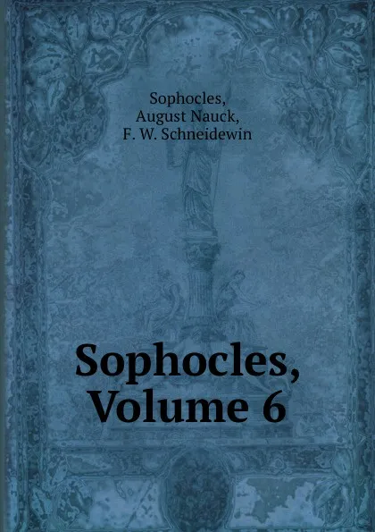 Обложка книги Sophocles, Volume 6, August Nauck Sophocles