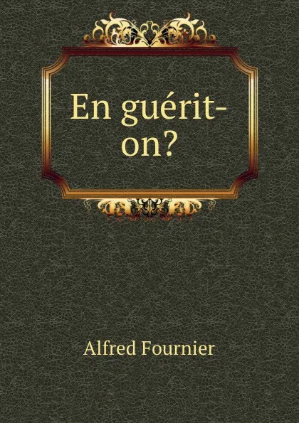 Обложка книги En guerit-on., Alfred Fournier