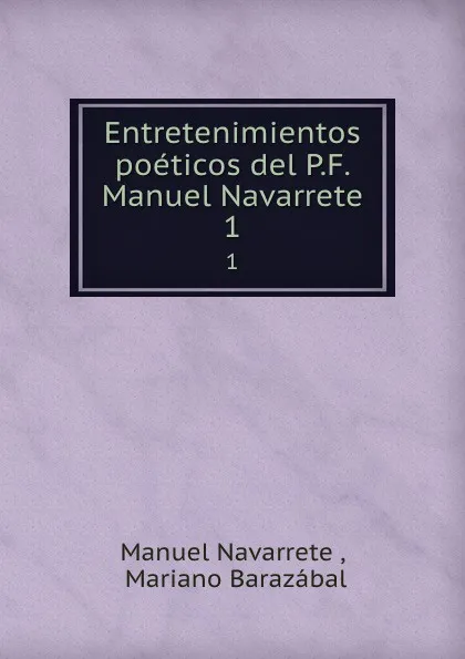 Обложка книги Entretenimientos poeticos del P.F. Manuel Navarrete. 1, Manuel Navarrete