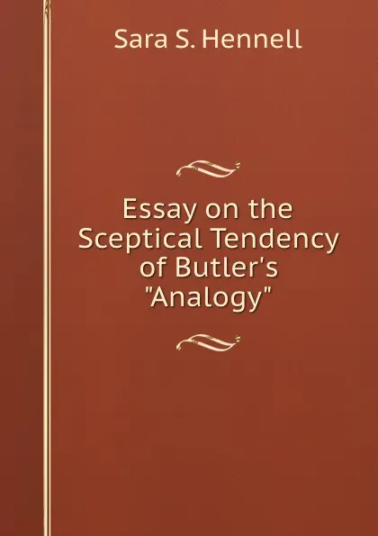 Обложка книги Essay on the Sceptical Tendency of Butler.s 