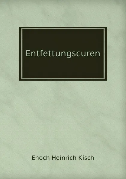 Обложка книги Entfettungscuren, Enoch Heinrich Kisch