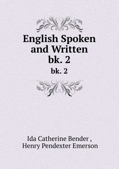 Обложка книги English Spoken and Written. bk. 2, Ida Catherine Bender