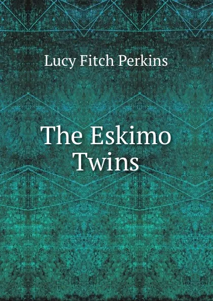 Обложка книги The Eskimo Twins, Lucy Fitch Perkins