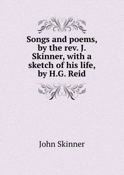 Обложка книги Songs and poems, by the rev. J. Skinner, with a sketch of his life, by H.G. Reid, John Skinner