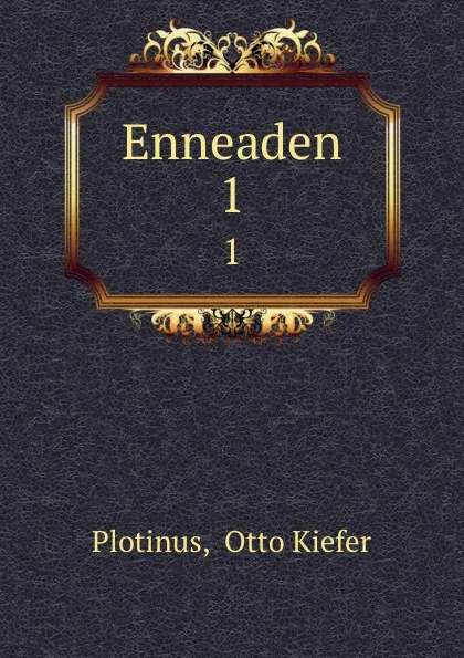 Обложка книги Enneaden. 1, Otto Kiefer Plotinus