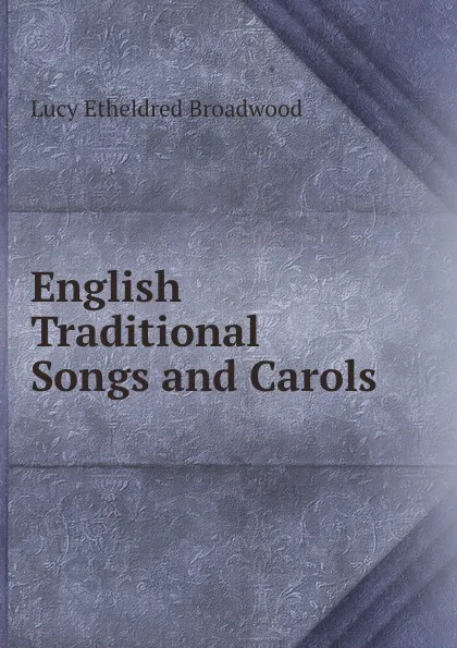 Обложка книги English Traditional Songs and Carols, Lucy Etheldred Broadwood