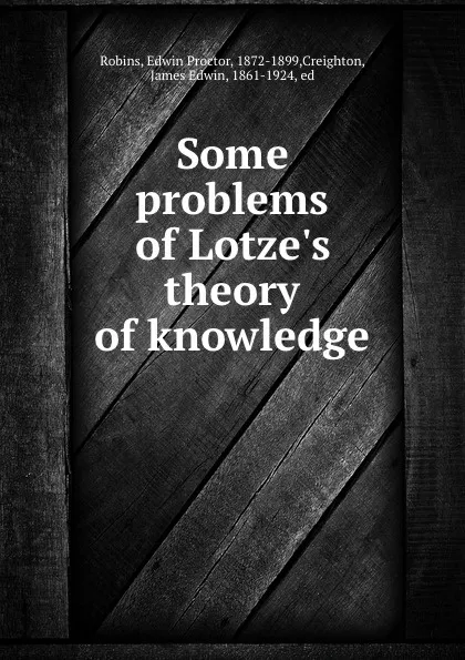 Обложка книги Some problems of Lotze.s theory of knowledge, Edwin Proctor Robins