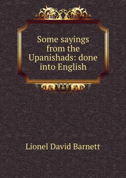 Обложка книги Some sayings from the Upanishads: done into English, Lionel David Barnett