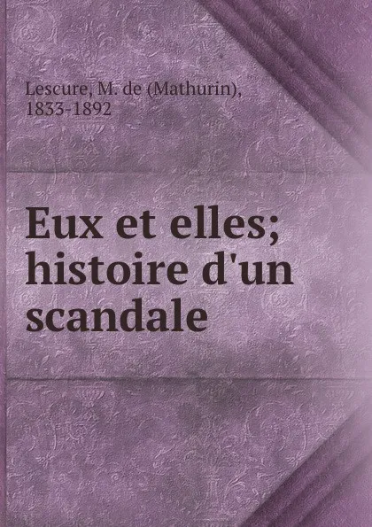 Обложка книги Eux et elles; histoire d.un scandale, Mathurin Lescure