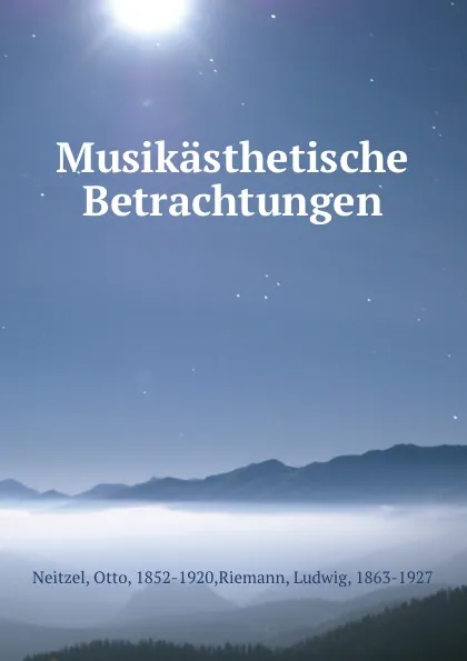 Обложка книги Musikasthetische Betrachtungen, Otto Neitzel