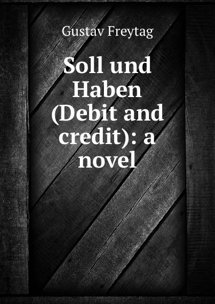 Обложка книги Soll und Haben (Debit and credit): a novel, Gustav Freytag