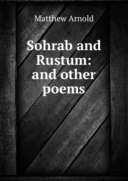 Обложка книги Sohrab and Rustum: and other poems, Matthew Arnold