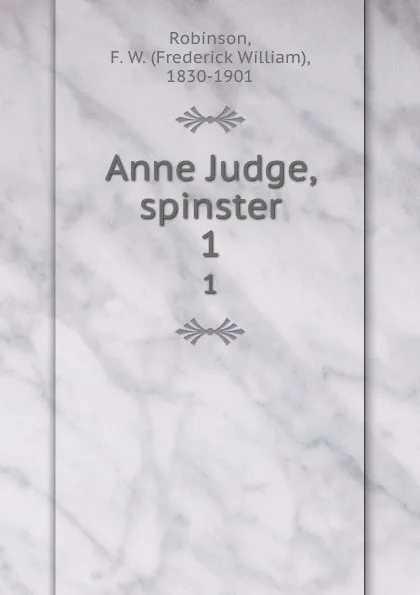 Обложка книги Anne Judge, spinster. 1, Frederick William Robinson