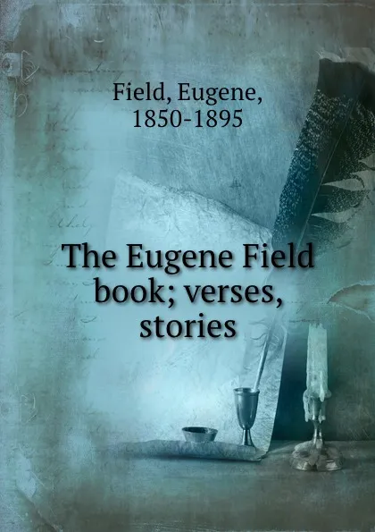 Обложка книги The Eugene Field book; verses, stories, Eugene Field