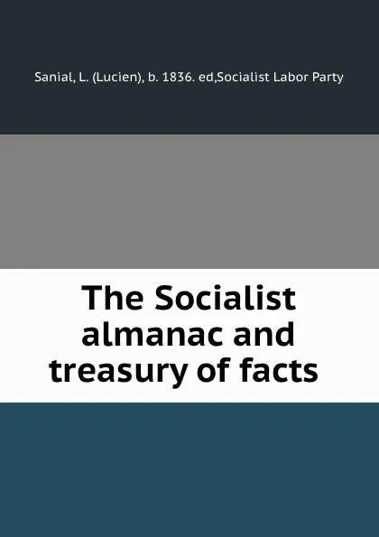 Обложка книги The Socialist almanac and treasury of facts, Lucien Sanial